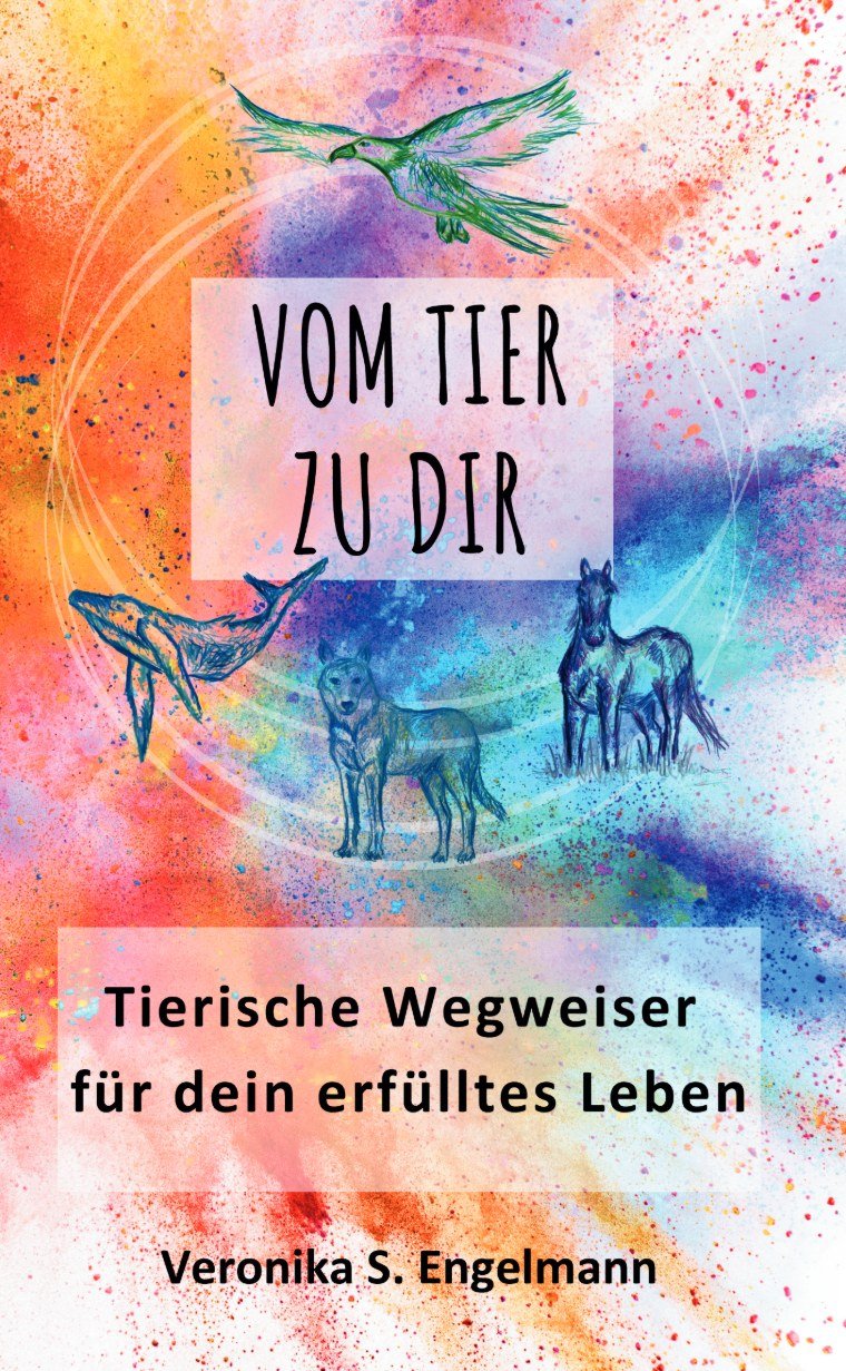 Buchcover: Vom Tier zu dir — Tierische Wegweiser für dein erfülltes Leben von Veronika S. Engelmann